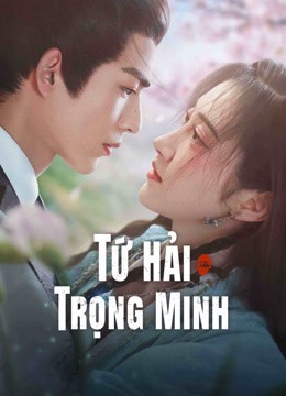Xem phim Tứ Hải Trọng Minh (Thuyết Minh)
